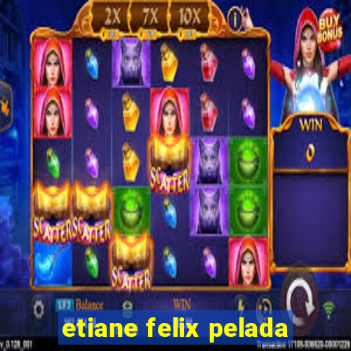 etiane felix pelada