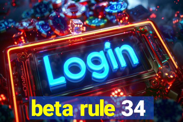 beta rule 34