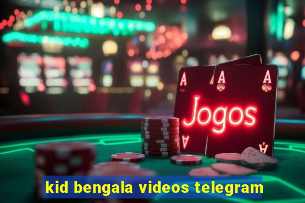 kid bengala videos telegram