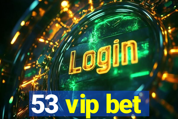 53 vip bet