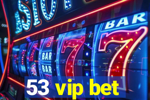 53 vip bet