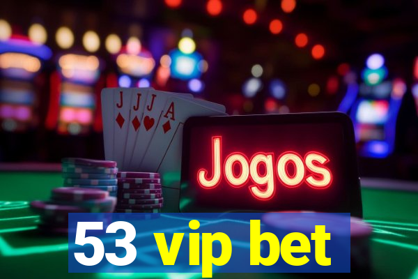 53 vip bet