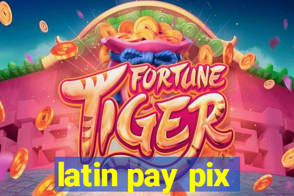 latin pay pix