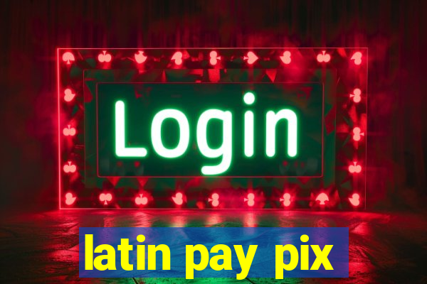 latin pay pix