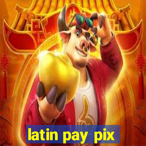 latin pay pix