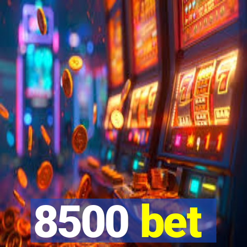 8500 bet