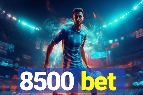 8500 bet