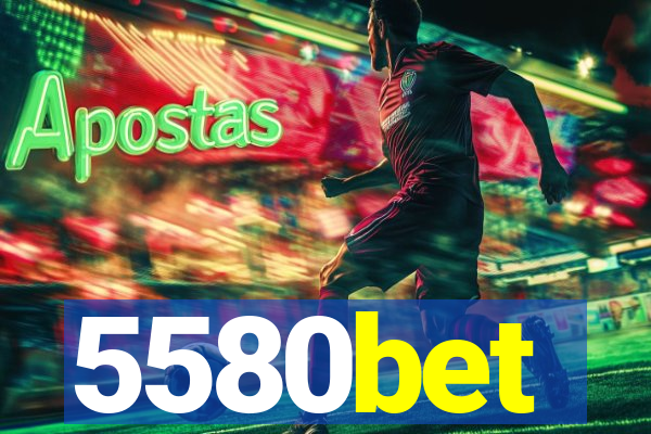 5580bet