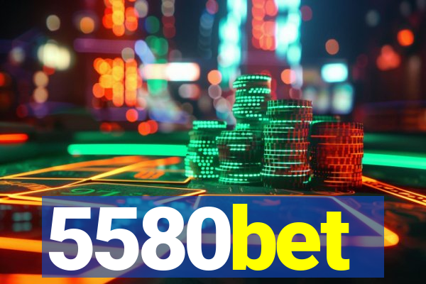 5580bet