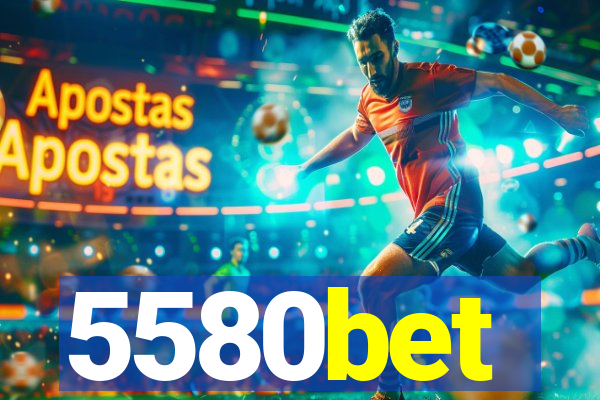 5580bet