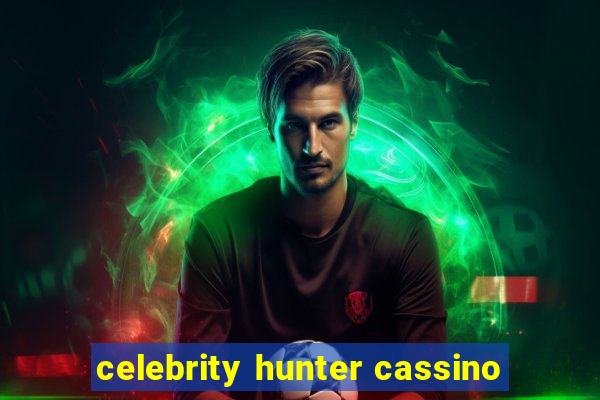 celebrity hunter cassino