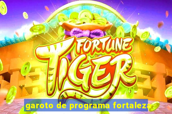 garoto de programa fortaleza