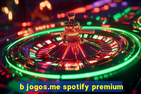 b jogos.me spotify premium