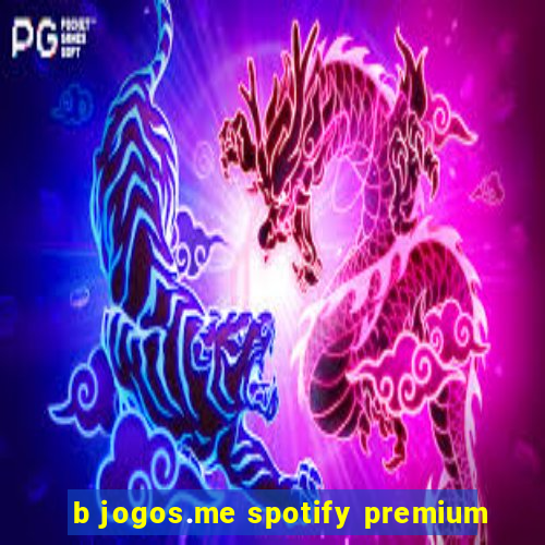 b jogos.me spotify premium