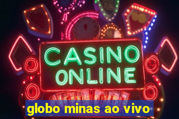 globo minas ao vivo