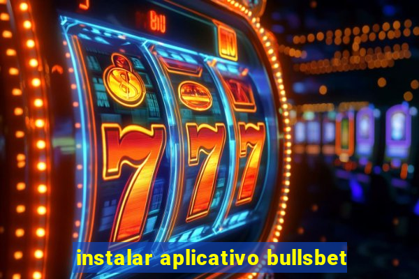 instalar aplicativo bullsbet