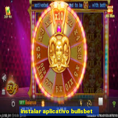 instalar aplicativo bullsbet