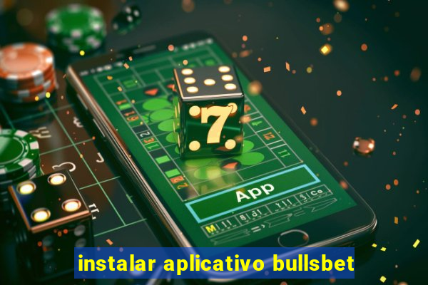 instalar aplicativo bullsbet