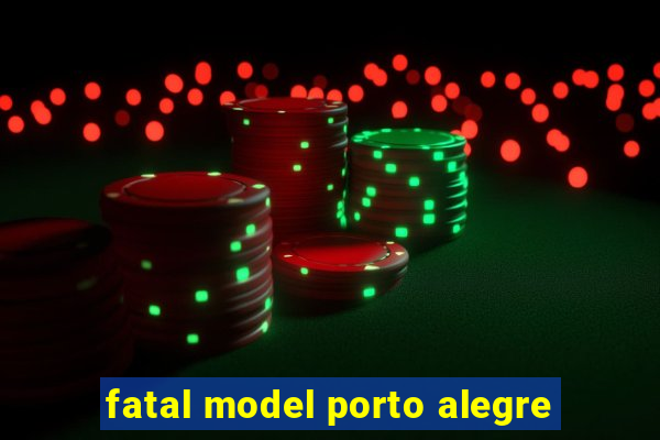 fatal model porto alegre