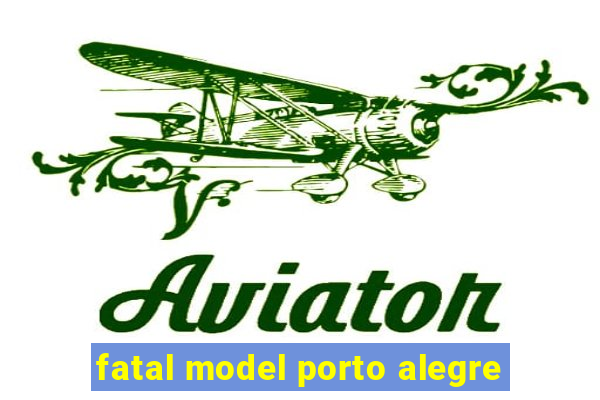 fatal model porto alegre