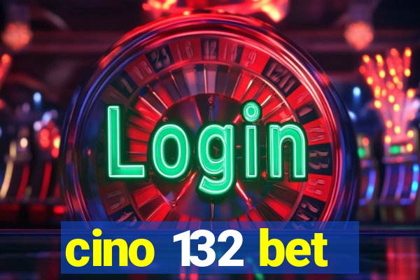 cino 132 bet