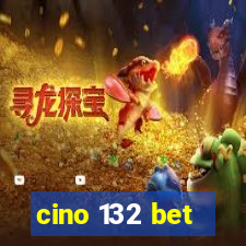 cino 132 bet