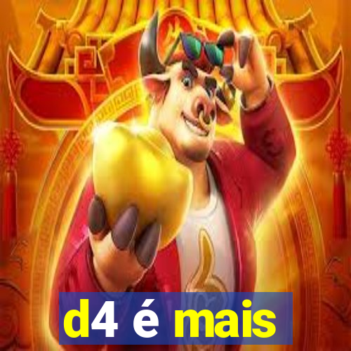 d4 é mais