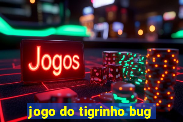 jogo do tigrinho bug