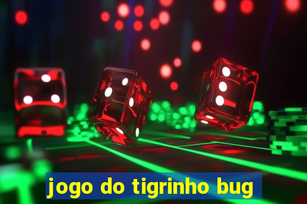 jogo do tigrinho bug