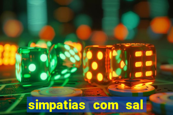 simpatias com sal grosso para afastar pessoas