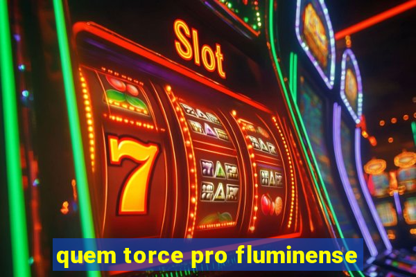 quem torce pro fluminense