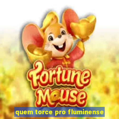 quem torce pro fluminense