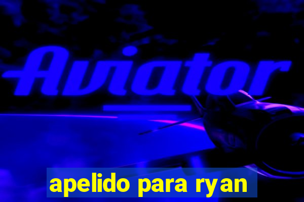 apelido para ryan