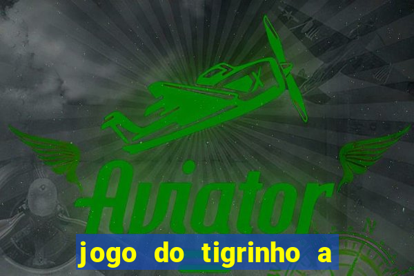 jogo do tigrinho a partir de r$ 1