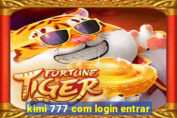 kimi 777 com login entrar