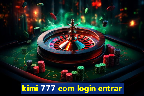 kimi 777 com login entrar