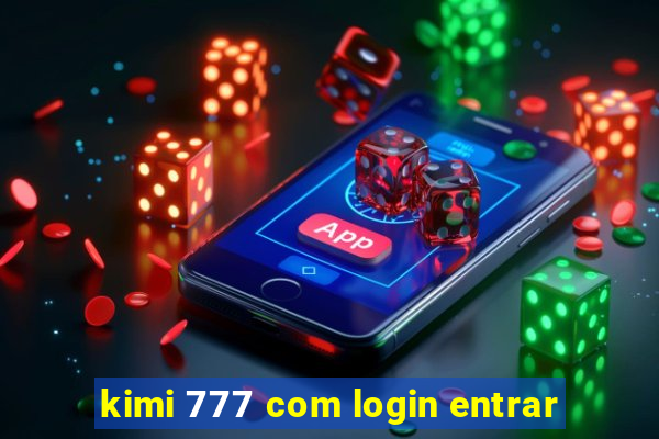 kimi 777 com login entrar