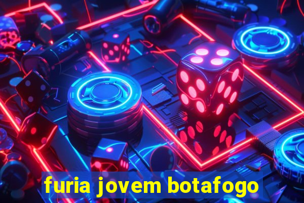 furia jovem botafogo