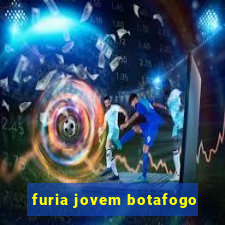 furia jovem botafogo