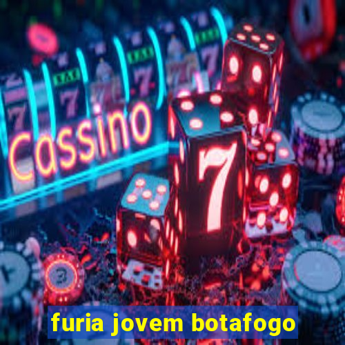 furia jovem botafogo