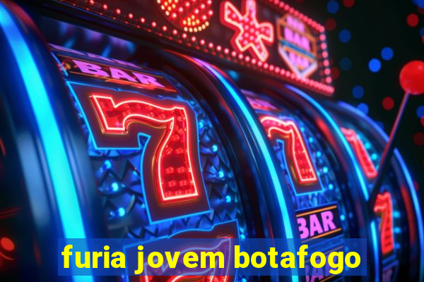 furia jovem botafogo