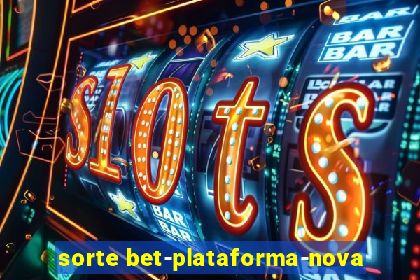 sorte bet-plataforma-nova