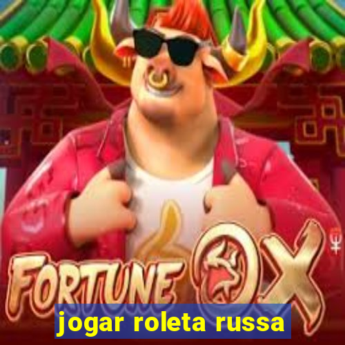 jogar roleta russa