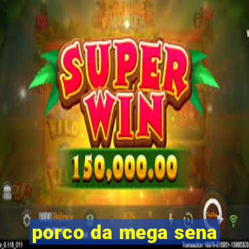 porco da mega sena