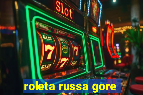 roleta russa gore