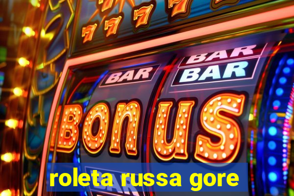 roleta russa gore