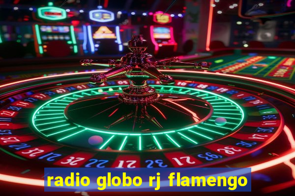 radio globo rj flamengo