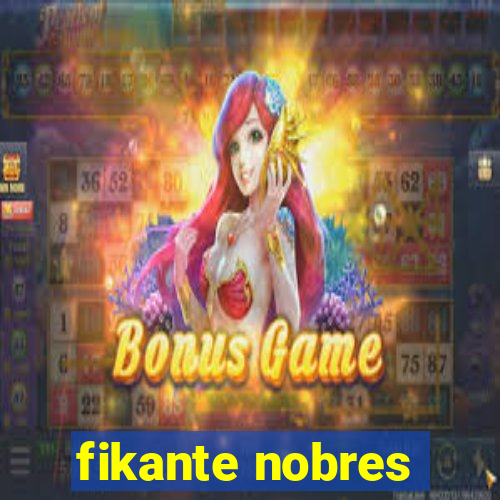 fikante nobres