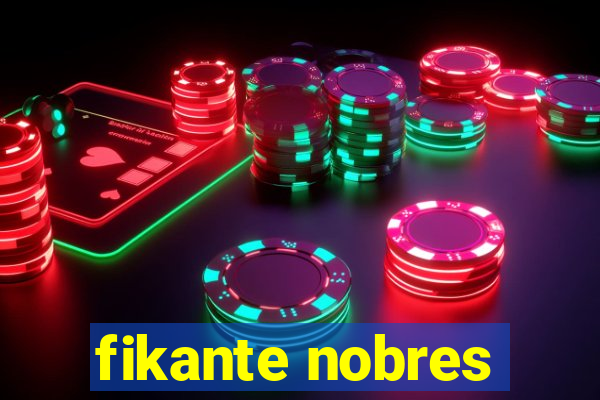 fikante nobres