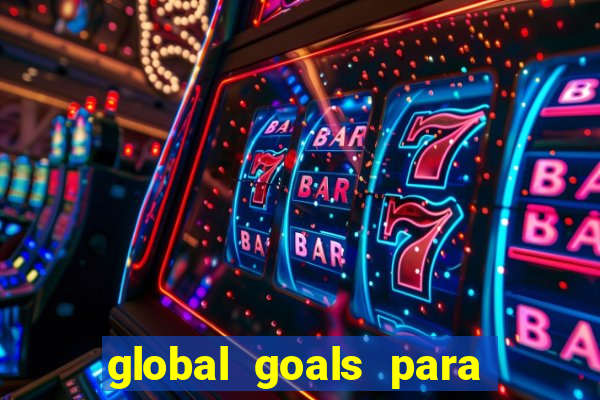 global goals para que serve